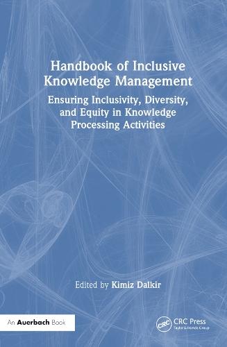 Handbook of Inclusive Knowledge Management: Ensuring Inclusivity, Diversity, and Equity in Knowledge Processing Activities