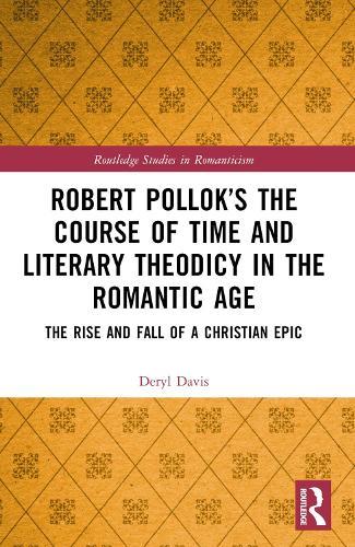 Robert Pollok’s The Course of Time and Literary Theodicy in the Romantic Age: The Rise and Fall of a Christian Epic