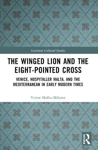 The Winged Lion and the Eight-Pointed Cross: Venice, Hospitaller Malta, and the Mediterranean in Early Modern Times