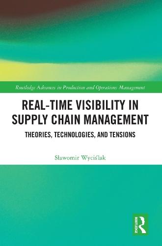 Real-Time Visibility in Supply Chain Management: Theories, Technologies, and Tensions