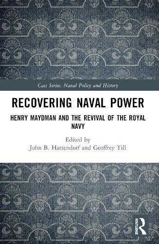 Recovering Naval Power: Henry Maydman and the Revival of the Royal Navy