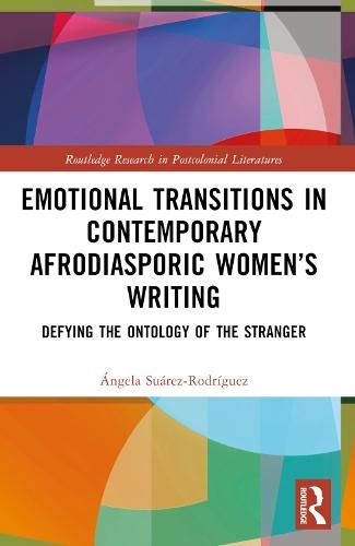 Emotional Transitions in Contemporary Afrodiasporic Women’s Writing: Defying the Ontology of the Stranger