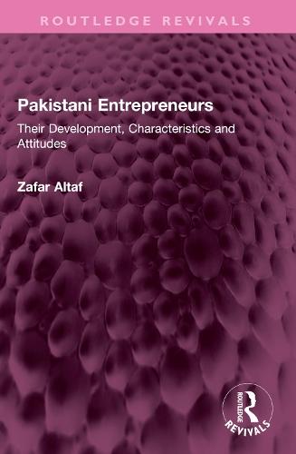 Pakistani Entrepreneurs: Their Development, Characteristics and Attitudes