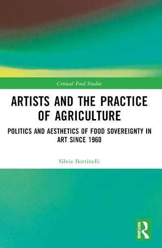 Artists and the Practice of Agriculture: Politics and Aesthetics of Food Sovereignty in Art since 1960