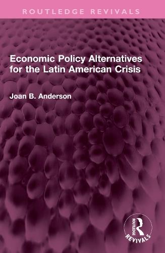 Economic Policy Alternatives for the Latin American Crisis