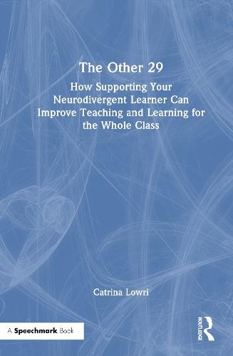 The Other 29: How Supporting Your Neurodivergent Learner Can Improve Teaching and Learning for the Whole Class