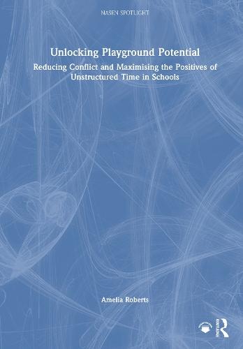 Unlocking Playground Potential: Reducing Conflict and Maximising the Positives of Unstructured Time in Schools