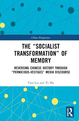 The “Socialist Transformation” of Memory: Reversing Chinese History through “Pernicious-Vestiges” Media Discourse