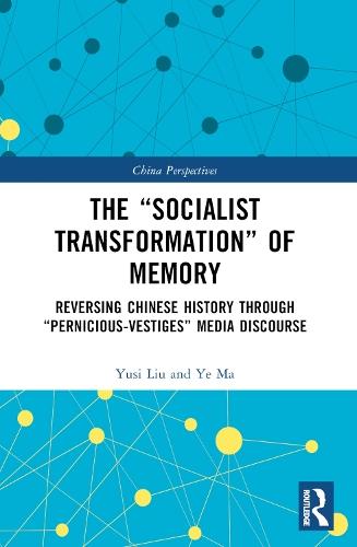 The “Socialist Transformation” of Memory: Reversing Chinese History through “Pernicious-Vestiges” Media Discourse