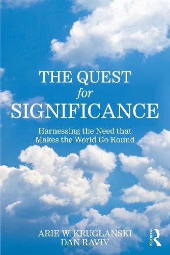 The Quest for Significance: Harnessing the Need that Makes the World Go Round