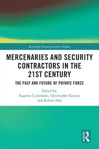 Mercenaries and Security Contractors in the 21st Century: The Past and Future of Private Force