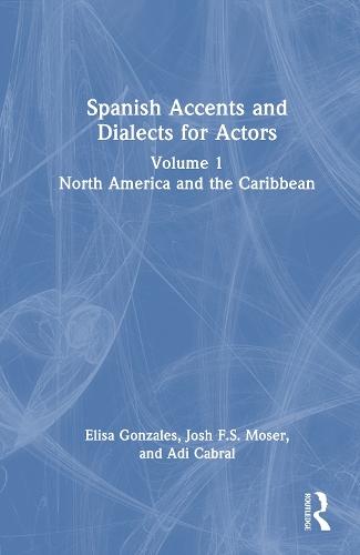 Spanish Accents and Dialects for Actors: Volume 1 – North America and the Caribbean
