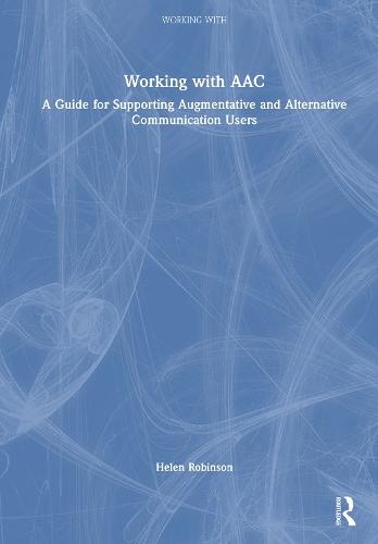 Working with AAC: A Guide for Supporting Augmentative and Alternative Communication Users