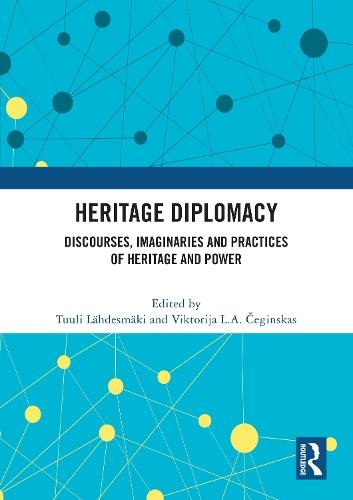 Heritage Diplomacy: Discourses, Imaginaries and Practices of Heritage and Power