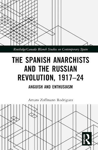 The Spanish Anarchists and the Russian Revolution, 1917–24: Anguish and Enthusiasm