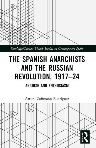 The Spanish Anarchists and the Russian Revolution, 1917–24: Anguish and Enthusiasm