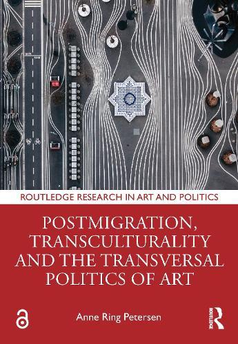 Postmigration, Transculturality and the Transversal Politics of Art