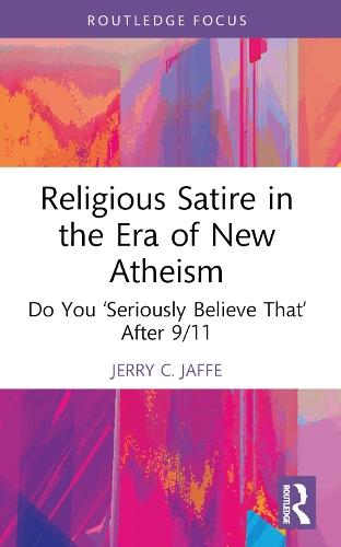 Religious Satire in the Era of New Atheism: Do You ‘Seriously Believe That’ After 9/11