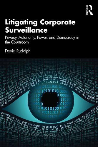 Litigating Corporate Surveillance: Privacy, Autonomy, Power, and Democracy in the Courtroom
