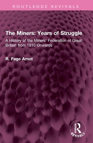 The Miners: Years of Struggle: A History of the Miners' Federation of Great Britain from 1910 Onwards