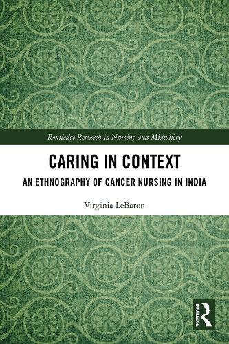 Caring in Context: An Ethnography of Cancer Nursing in India