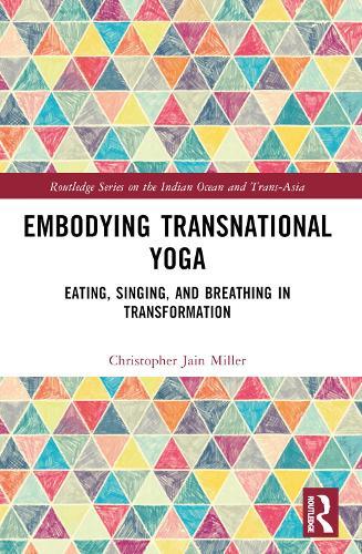 Embodying Transnational Yoga: Eating, Singing, and Breathing in Transformation