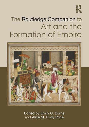 The Routledge Companion to Art and the Formation of Empire