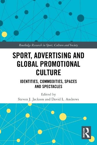 Sport, Advertising and Global Promotional Culture: Identities, Commodities, Spaces and Spectacles