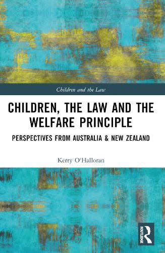 Children, the Law and the Welfare Principle: Perspectives from Australia & New Zealand