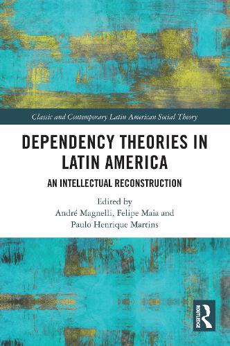 Dependency Theories in Latin America: An Intellectual Reconstruction