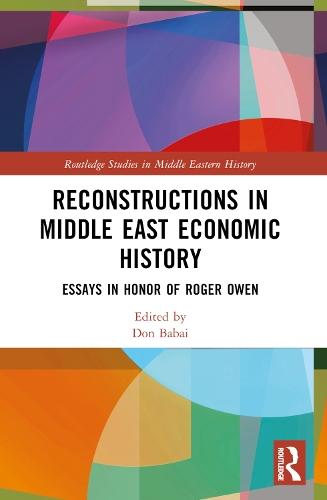 Reconstructions in Middle East Economic History: Essays in Honor of Roger Owen
