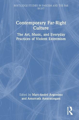 Contemporary Far-Right Culture: The Art, Music, and Everyday Practices of Violent Extremism