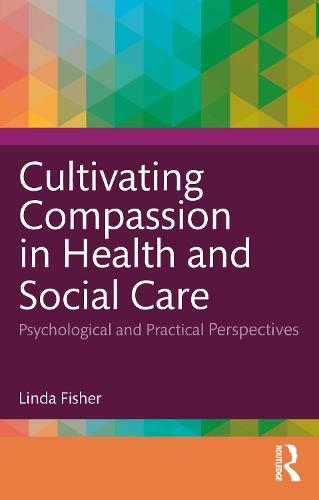 Cultivating Compassion in Health and Social Care: Psychological and Practical Perspectives