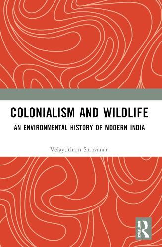 Colonialism and Wildlife: An Environmental History of Modern India