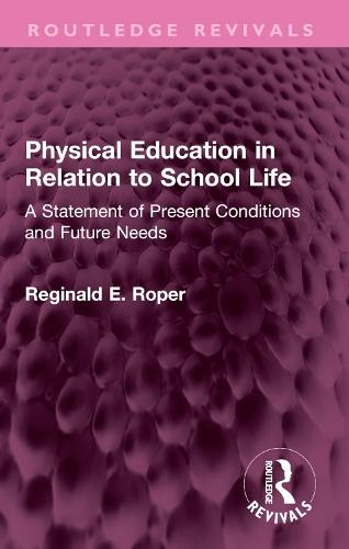 Physical Education in Relation to School Life: A Statement of Present Conditions and Future Needs