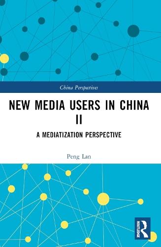 New Media Users in China II: A Mediatization Perspective