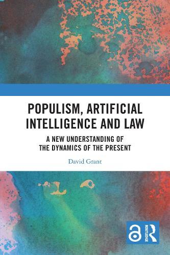 Populism, Artificial Intelligence and Law: A New Understanding of the Dynamics of the Present