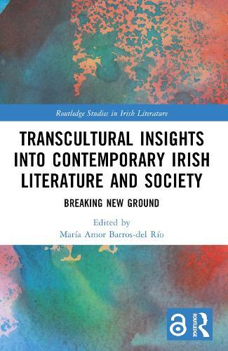 Transcultural Insights into Contemporary Irish Literature and Society: Breaking New Ground