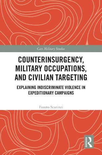 Counterinsurgency, Military Occupations, and Civilian Targeting: Explaining Indiscriminate Violence in Expeditionary Campaigns