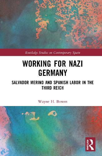 Working for Nazi Germany: Salvador Merino and Spanish Labor in the Third Reich