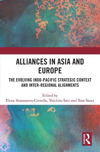 Alliances in Asia and Europe: The Evolving Indo-Pacific Strategic Context and Inter-Regional Alignments