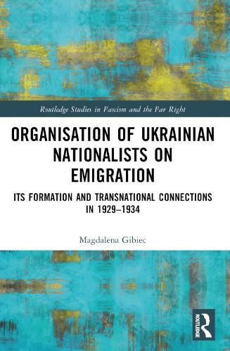 Organisation of Ukrainian Nationalists on Emigration: Its Formation and Transnational Connections in 1929–⁠1934