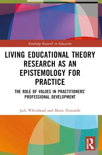 Living Educational Theory Research as an Epistemology for Practice: The Role of Values in Practitioners’ Professional Development