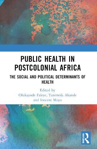 Public Health in Postcolonial Africa: The Social and Political Determinants of Health