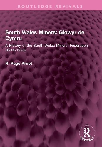 South Wales Miners: Glowyr de Cymru: A History of the South Wales Miners' Federation (1914-1926)