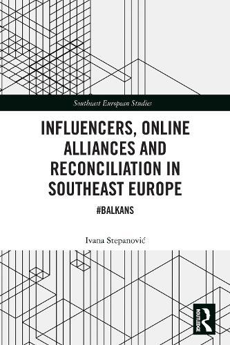 Influencers, Online Alliances and Reconciliation in Southeast Europe: #Balkans
