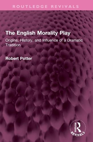 The English Morality Play: Origins, HIstory, and Influence of a Dramatic Tradition