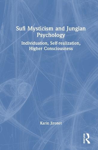 Sufi Mysticism and Jungian Psychology: Individuation, Self-realization, Higher Consciousness