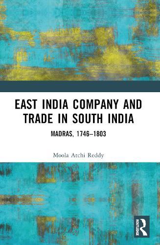 East India Company and Trade in South India: Madras, 1746–1803