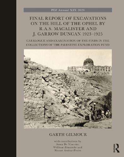 Final Report of Excavations on The Hill of The Ophel by R.A.S. Macalister and J. Garrow Duncan 1923–1925: Catalogue and Examination of the Finds in the Collections of the Palestine Exploration Fund